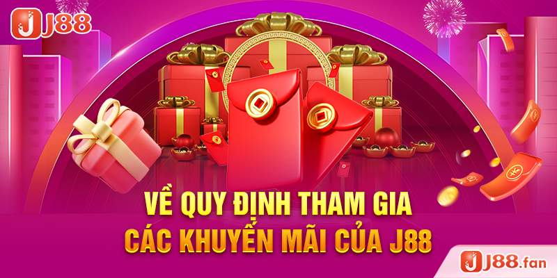Miễn Trừ Trách Nhiệm J88 - Đảm Bảo An Toàn Cho Cược Thủ Khi Tham Gia Cá Cược 4 Về quy định tham gia các khuyến mãi của J88