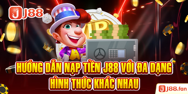 Nạp Tiền J88 - Thực Hiện Thành Công Ngay Từ Lần Đầu Tiên 3 Hướng dẫn nạp tiền J88 với đa dạng hình thức khác nhau