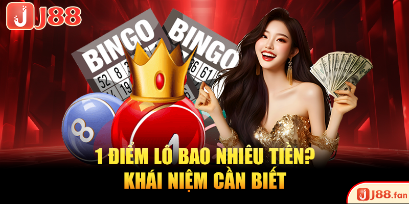 1 Điểm Lô Bao Nhiêu Tiền? J88 Giải Đáp Chi Tiết Nhất 2 1 điểm lô bao nhiêu tiền? Khái niệm cần biết