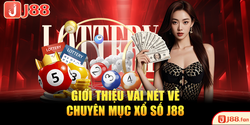 Xổ Số J88 - Thử Sức Vận May, Nhận Ngay Tiền Tỷ Về Tay 2 Giới thiệu vài nét về chuyên mục xổ số J88