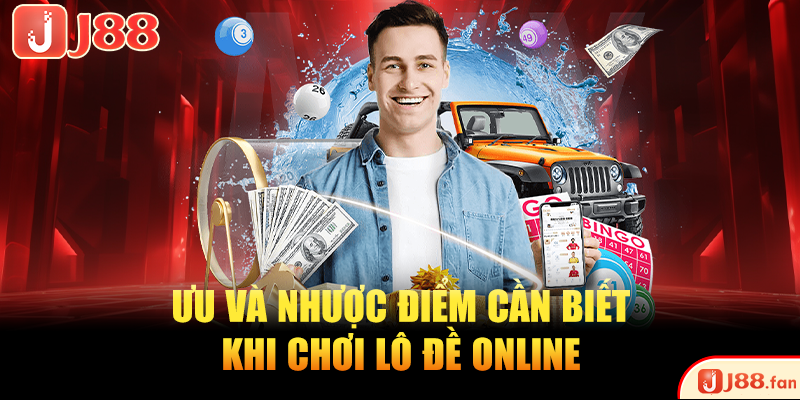 Lô Đề Online An Toàn - Bí Quyết Chơi Hiệu Quả Nhất 3 Ưu và nhược điểm cần biết khi chơi lô đề online